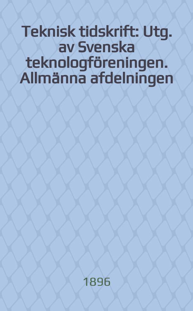 Teknisk tidskrift : Utg. av Svenska teknologföreningen. Allmänna afdelningen