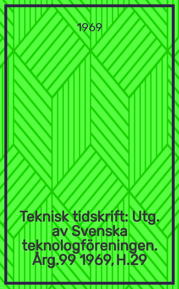 Teknisk tidskrift : Utg. av Svenska teknologföreningen. Årg.99 1969, H.29