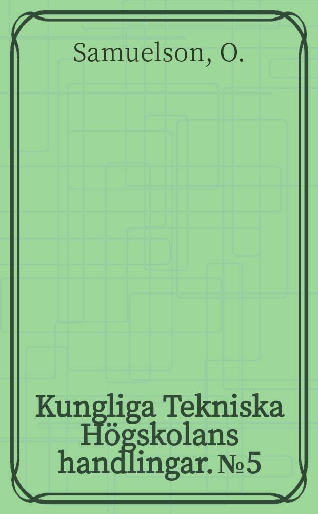 Kungliga Tekniska Högskolans handlingar. №5 : Reinigung von Wasser durch Ausflockung