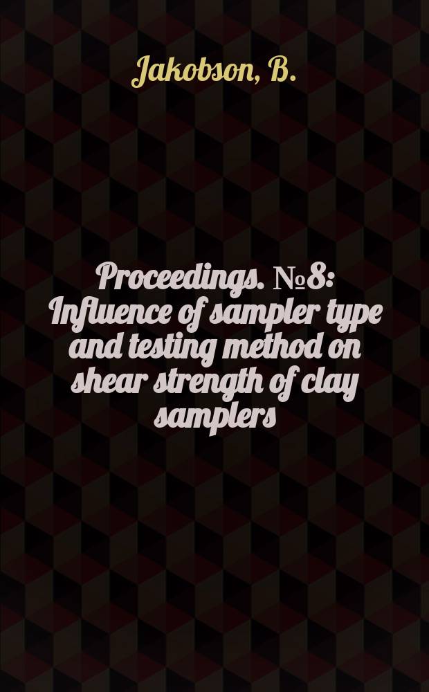 Proceedings. №8 : Influence of sampler type and testing method on shear strength of clay samplers