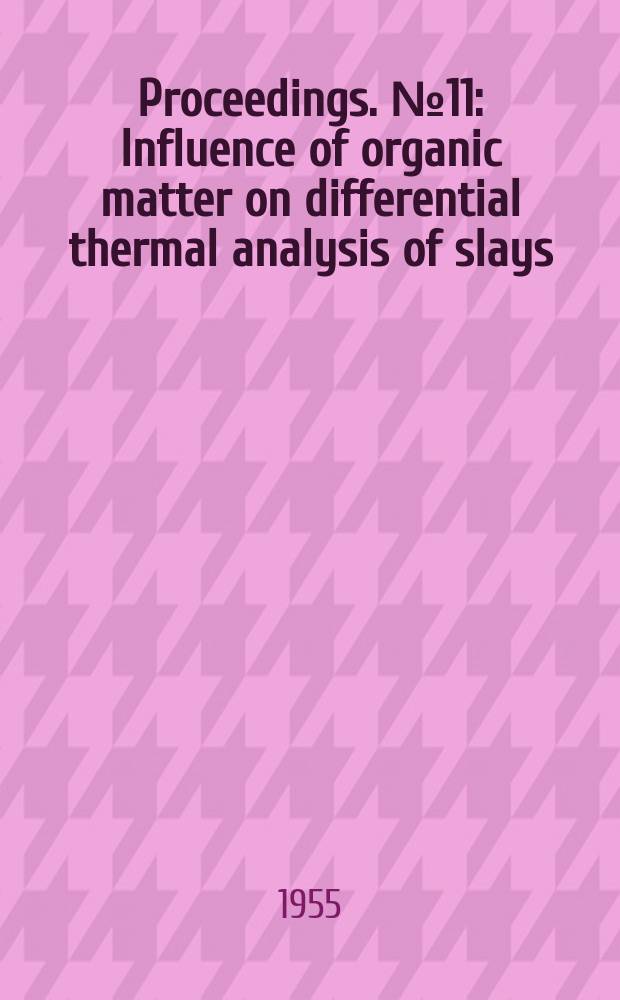 Proceedings. №11 : Influence of organic matter on differential thermal analysis of slays