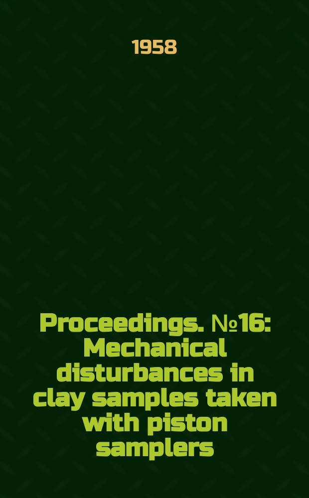 Proceedings. №16 : Mechanical disturbances in clay samples taken with piston samplers