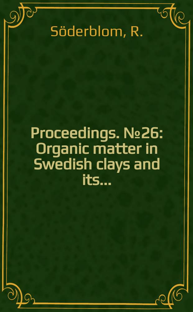 Proceedings. №26 : Organic matter in Swedish clays and its...