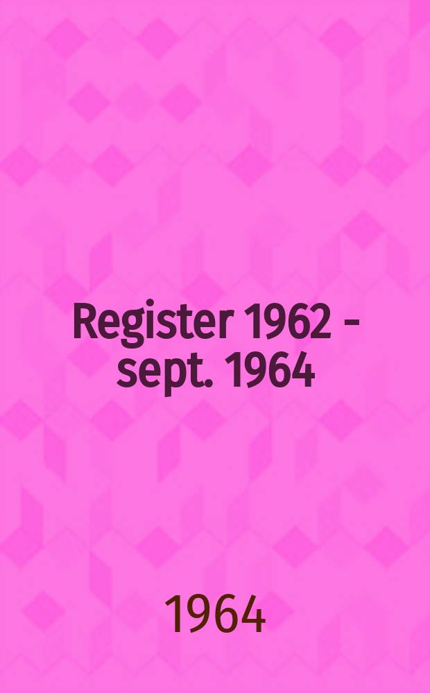Register 1962 - sept. 1964
