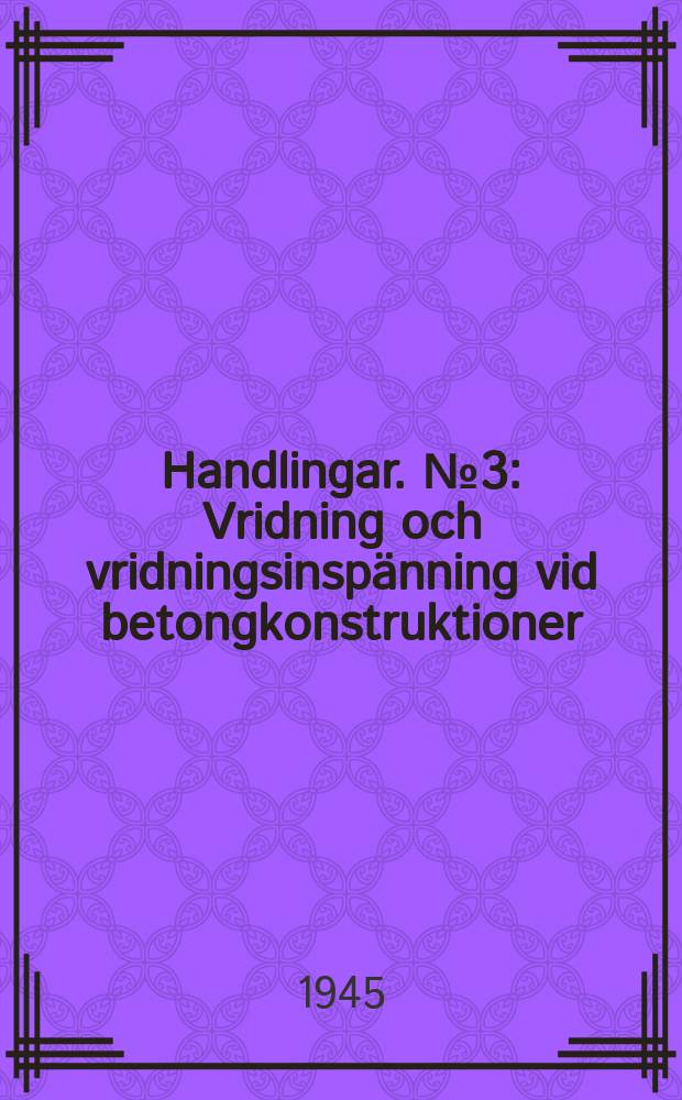 Handlingar. №3 : Vridning och vridningsinspänning vid betongkonstruktioner