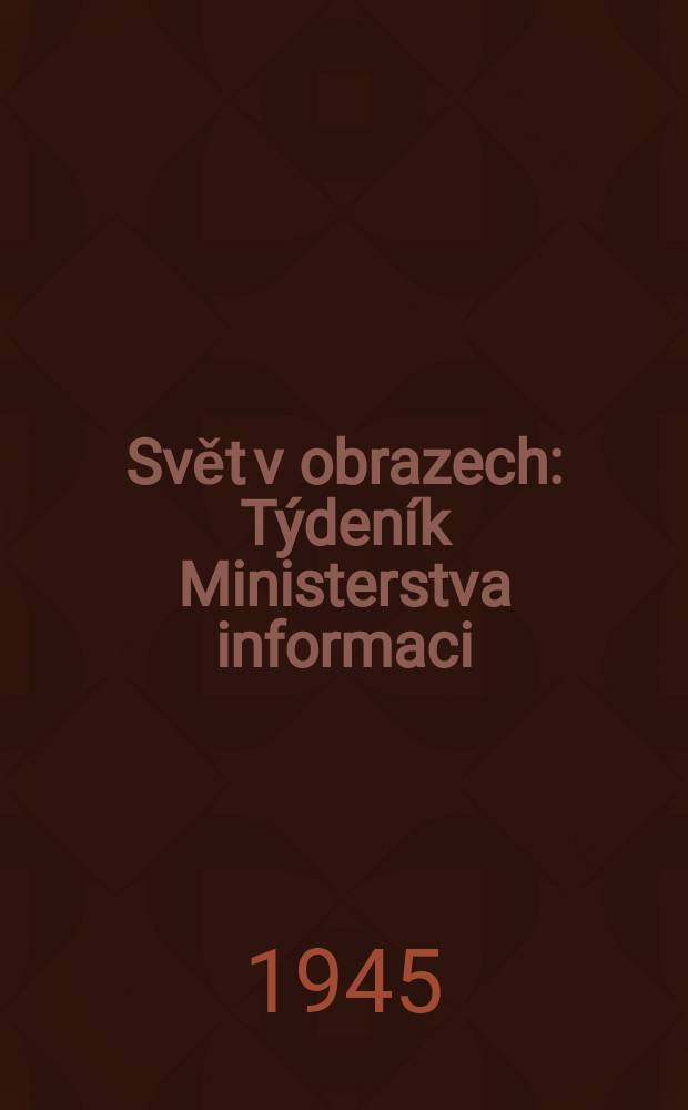 Svět v obrazech : Týdeník Ministerstva informaci