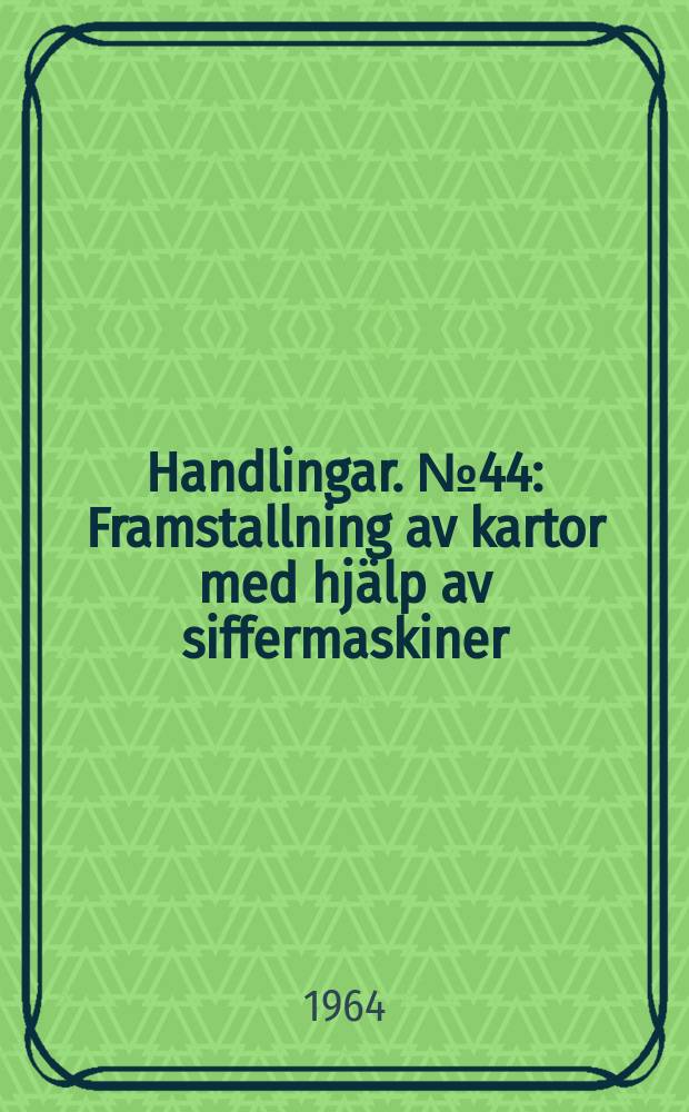 Handlingar. №44 : Framstallning av kartor med hjälp av siffermaskiner