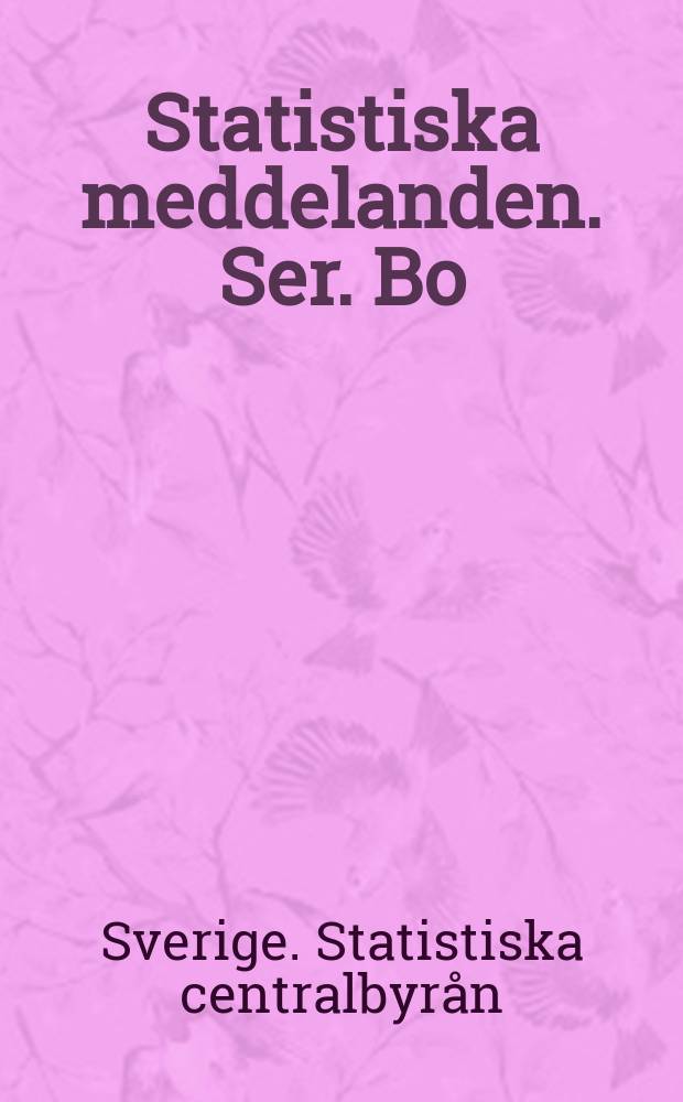 Statistiska meddelanden. [Ser.] Bo