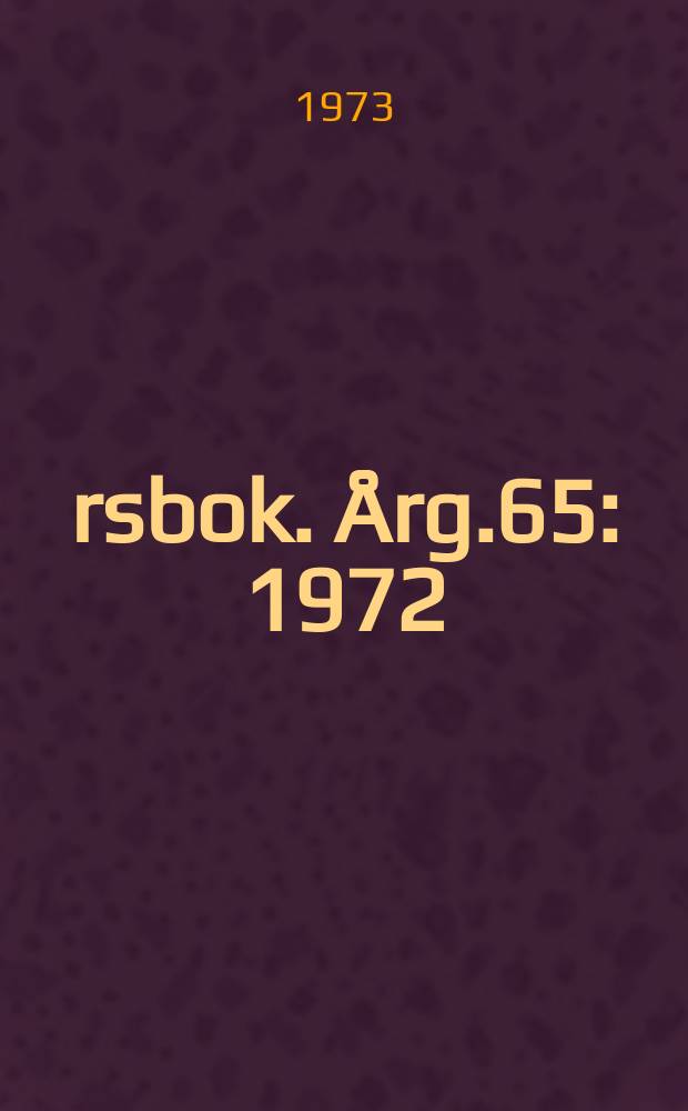 &Aring;rsbok. &Aring;rg.65 : 1972
