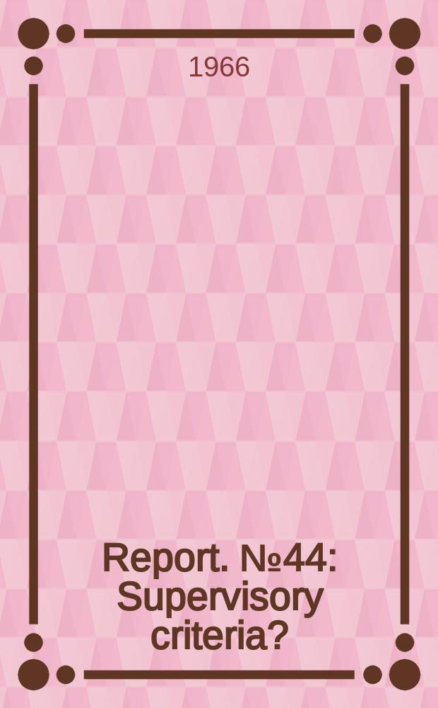Report. №44 : Supervisory criteria?
