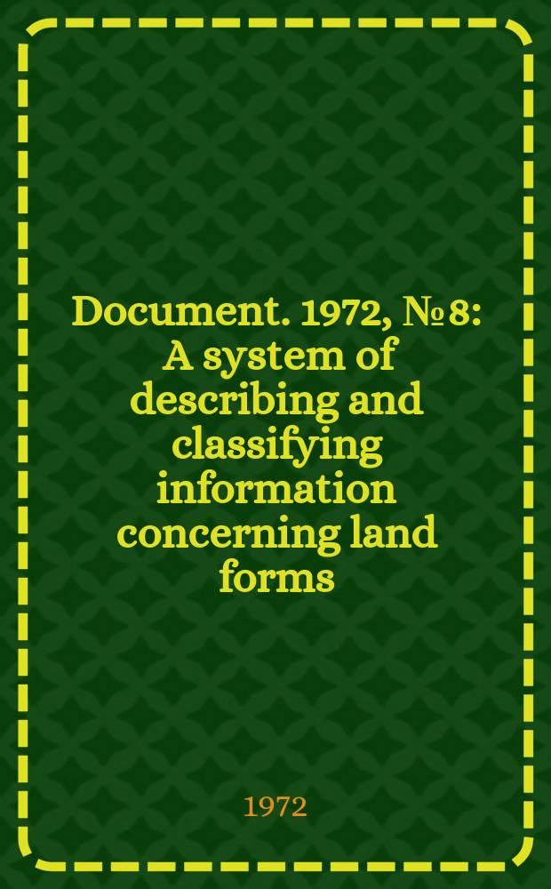 Document. 1972, №8 : A system of describing and classifying information concerning land forms