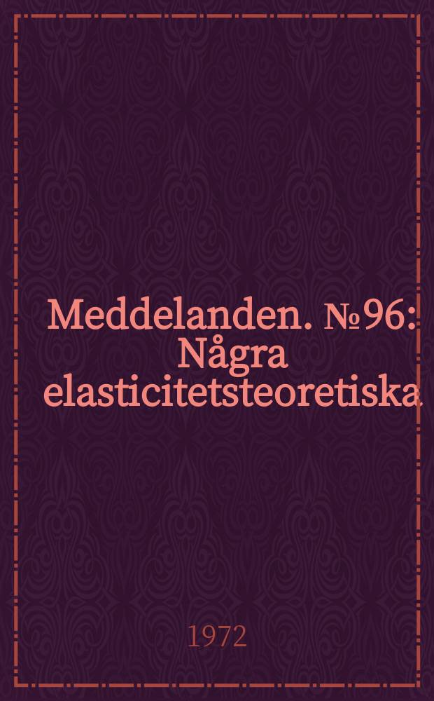 Meddelanden. №96 : Några elasticitetsteoretiska