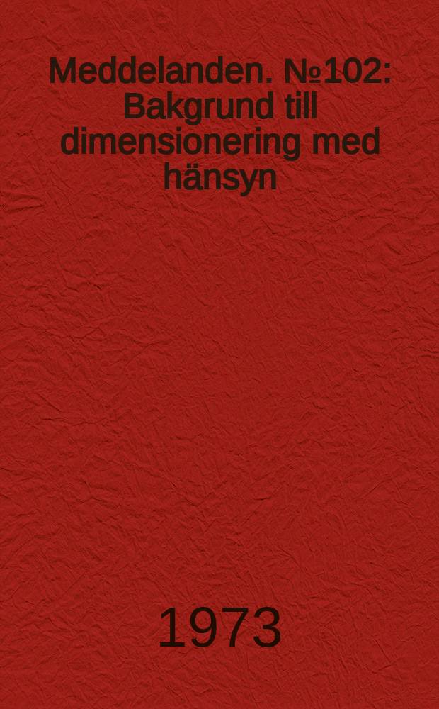 Meddelanden. №102 : Bakgrund till dimensionering med h&auml;nsyn