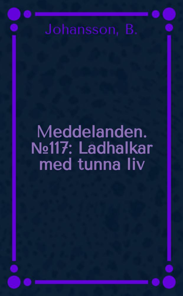 Meddelanden. №117 : L&aring;dhalkar med tunna liv