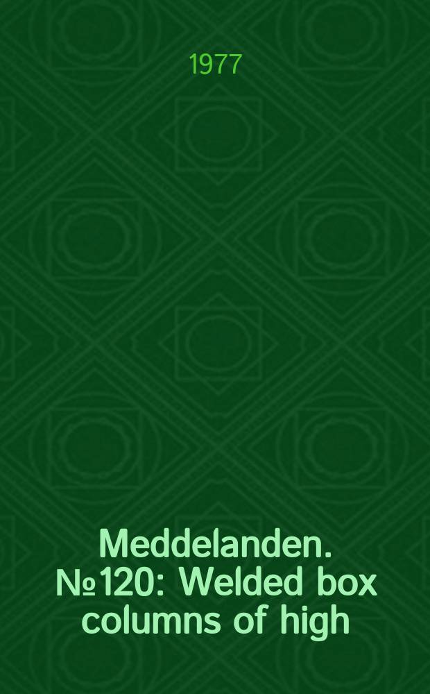 Meddelanden. №120 : Welded box columns of high