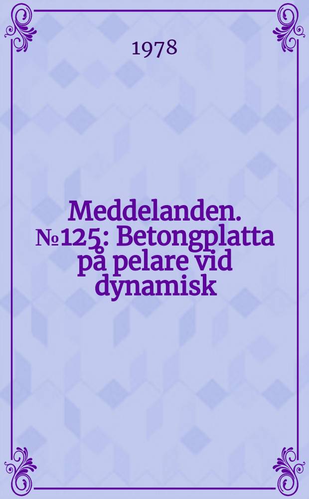 Meddelanden. №125 : Betongplatta p&aring; pelare vid dynamisk