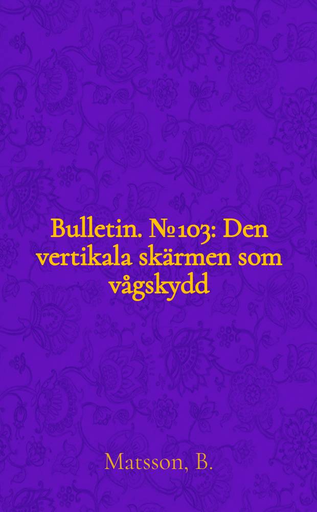 Bulletin. №103 : Den vertikala skärmen som vågskydd