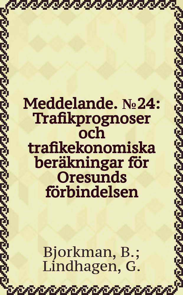 Meddelande. №24 : Trafikprognoser och trafikekonomiska beräkningar för Oresunds förbindelsen