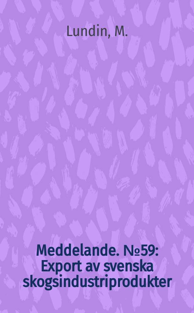 Meddelande. №59 : Export av svenska skogsindustriprodukter