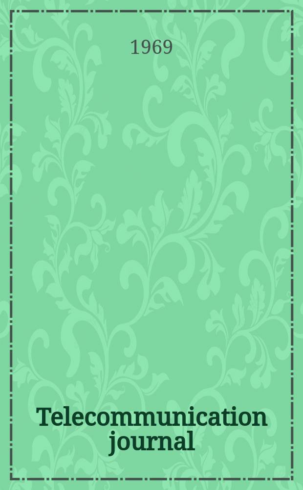 Telecommunication journal : Published monthly by the International telecommunication union in separate English French and Spanish editions. Vol.36, №3