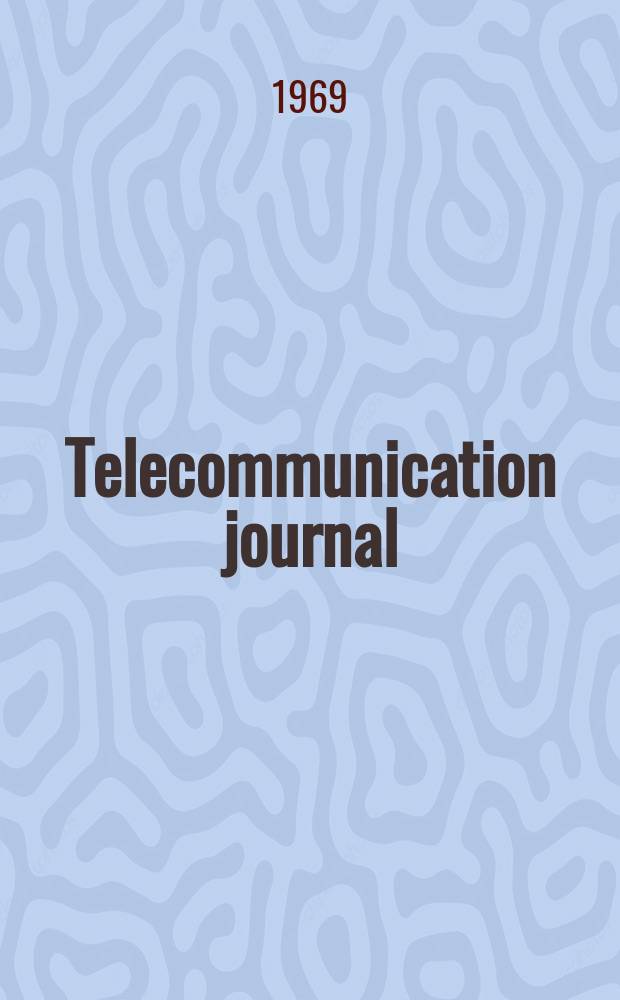 Telecommunication journal : Published monthly by the International telecommunication union in separate English French and Spanish editions. Vol.36, №11