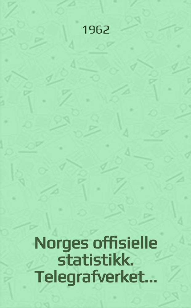 Norges offisielle statistikk. Telegrafverket ...