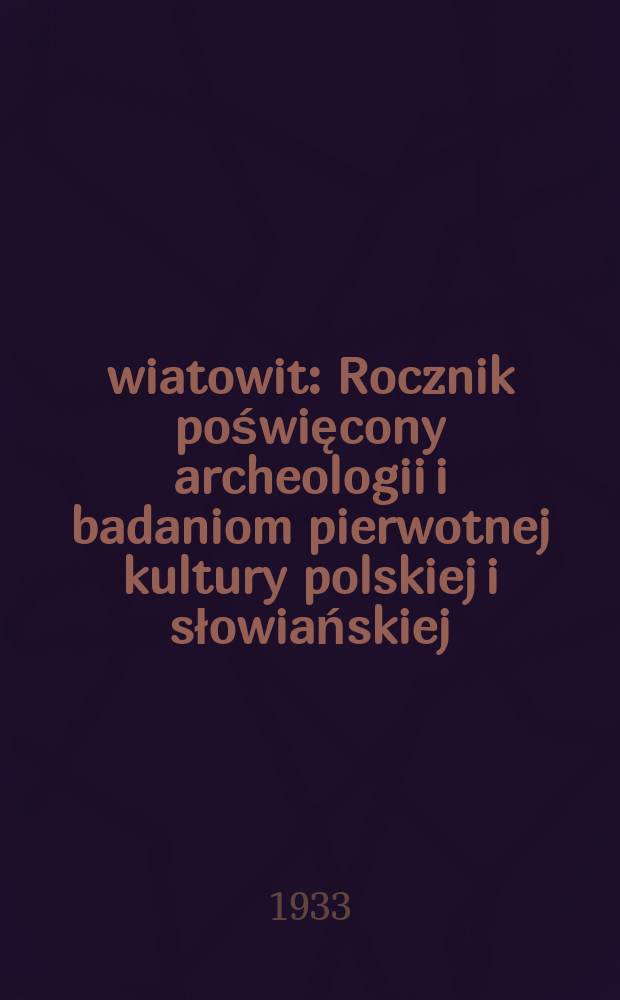 Światowit : Rocznik poświęcony archeologii i badaniom pierwotnej kultury polskiej i słowiańskiej