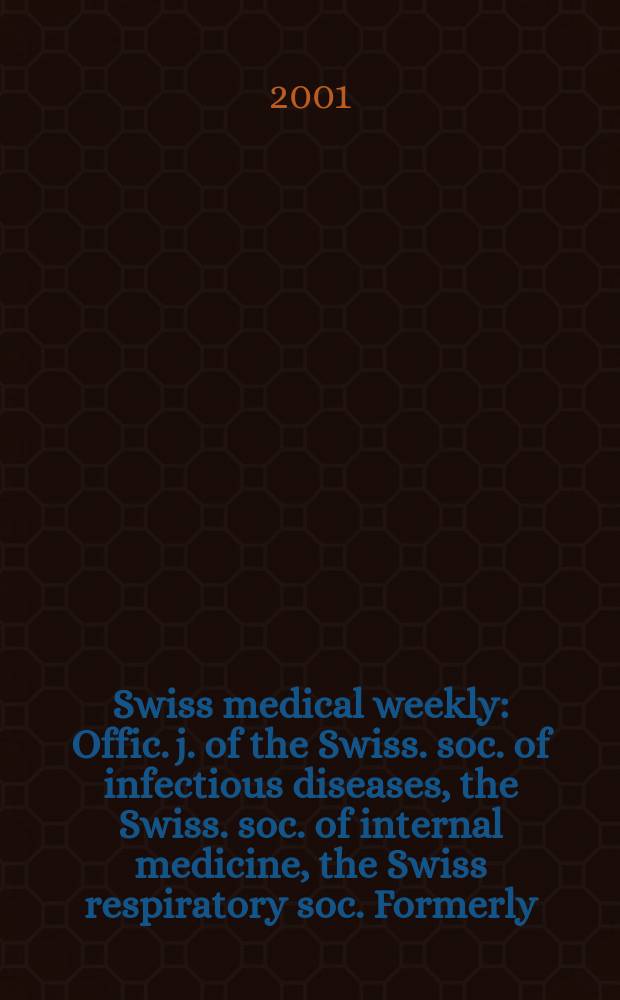 Swiss medical weekly : Offic. j. of the Swiss. soc. of infectious diseases, the Swiss. soc. of internal medicine, the Swiss respiratory soc. Formerly: Schweiz. med. Wochenschr. Vol.131, №37