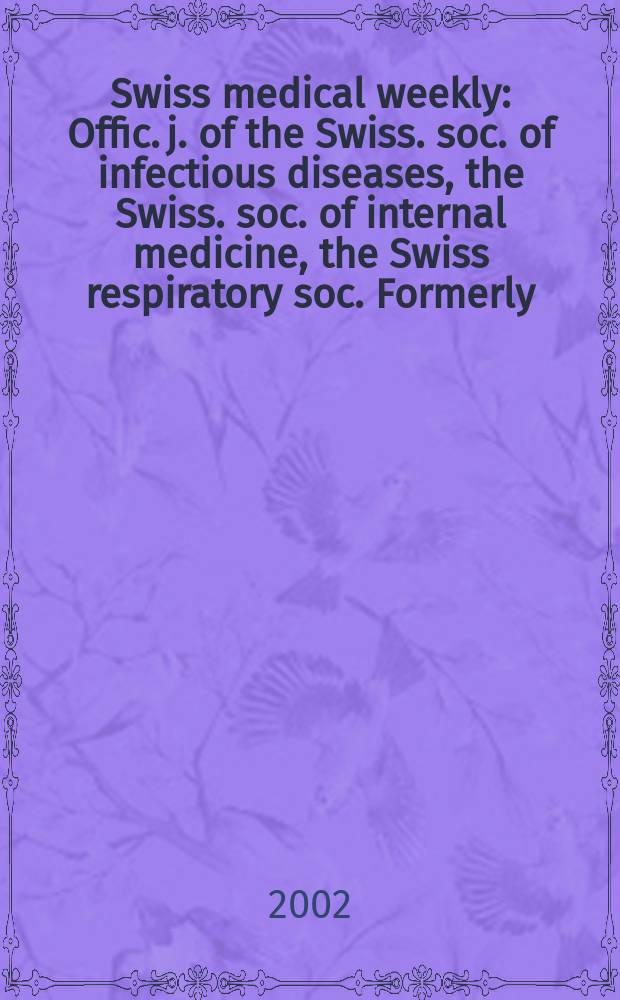 Swiss medical weekly : Offic. j. of the Swiss. soc. of infectious diseases, the Swiss. soc. of internal medicine, the Swiss respiratory soc. Formerly: Schweiz. med. Wochenschr. Vol.132, №16