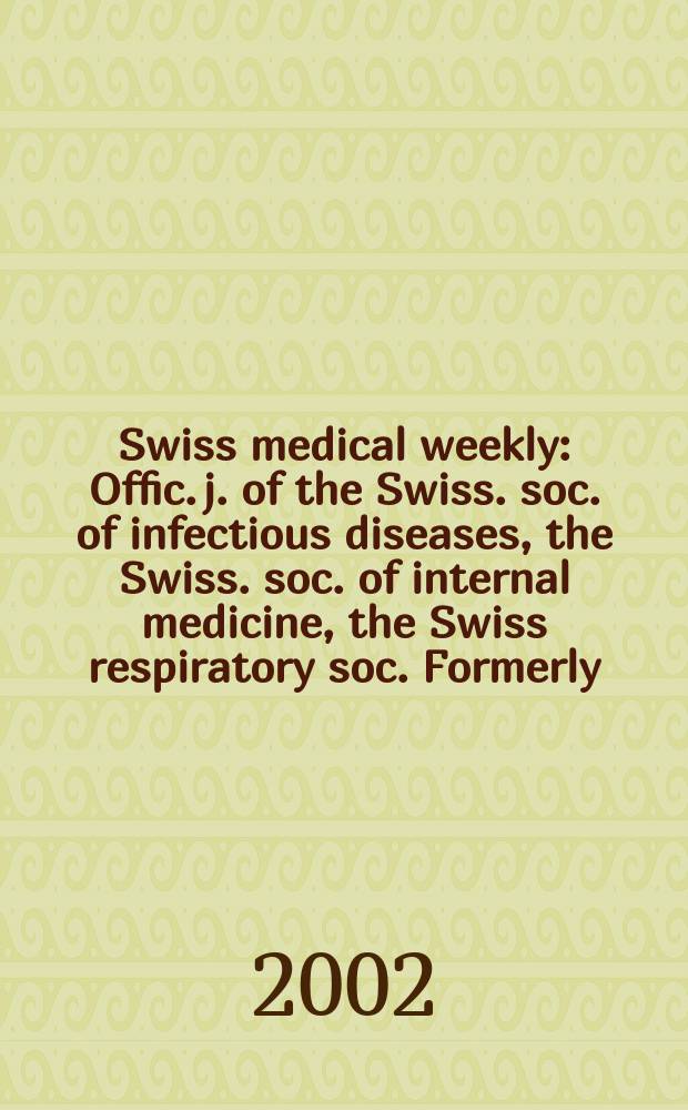 Swiss medical weekly : Offic. j. of the Swiss. soc. of infectious diseases, the Swiss. soc. of internal medicine, the Swiss respiratory soc. Formerly: Schweiz. med. Wochenschr. Vol.132, №17