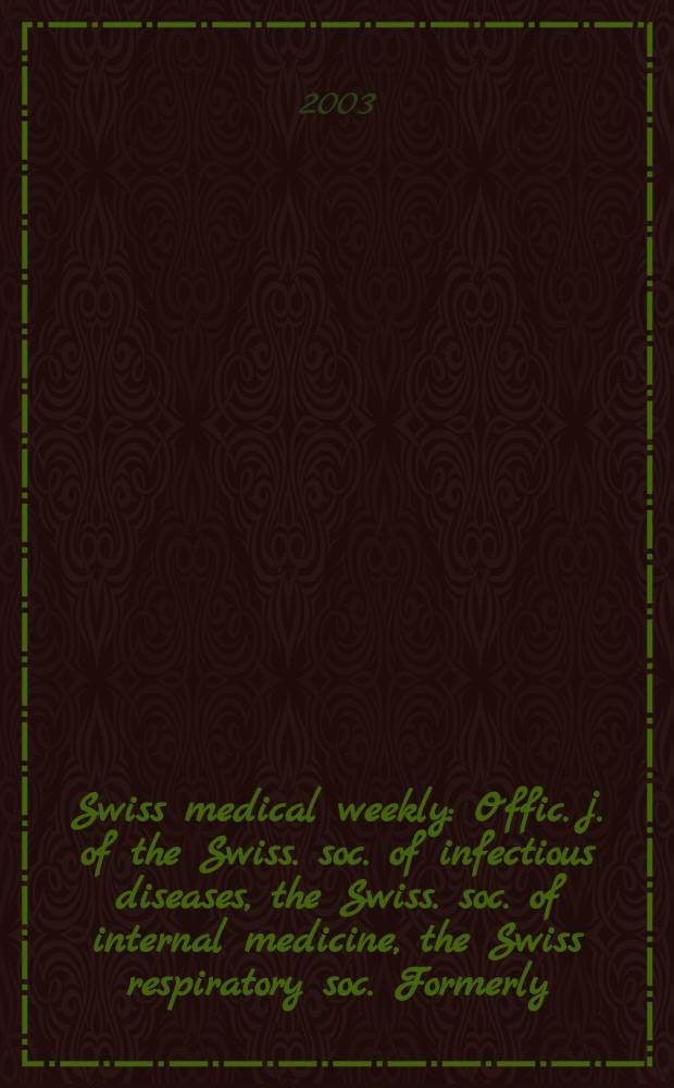 Swiss medical weekly : Offic. j. of the Swiss. soc. of infectious diseases, the Swiss. soc. of internal medicine, the Swiss respiratory soc. Formerly: Schweiz. med. Wochenschr. Vol.133, №1/2