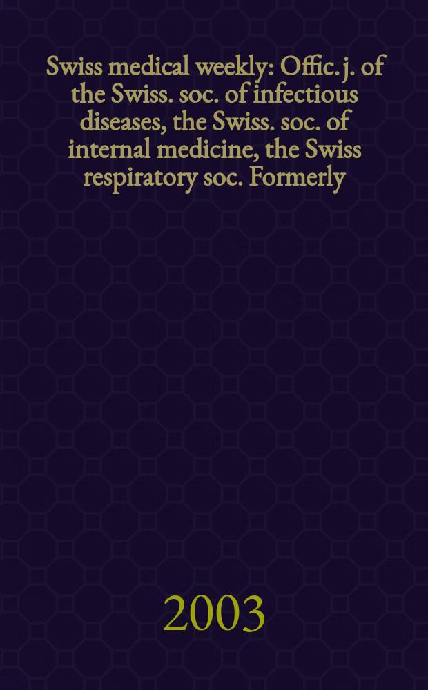 Swiss medical weekly : Offic. j. of the Swiss. soc. of infectious diseases, the Swiss. soc. of internal medicine, the Swiss respiratory soc. Formerly: Schweiz. med. Wochenschr. Vol.133, №3