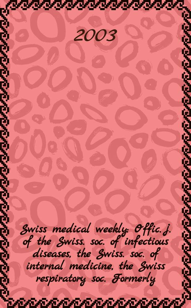 Swiss medical weekly : Offic. j. of the Swiss. soc. of infectious diseases, the Swiss. soc. of internal medicine, the Swiss respiratory soc. Formerly: Schweiz. med. Wochenschr. Vol.133, №7