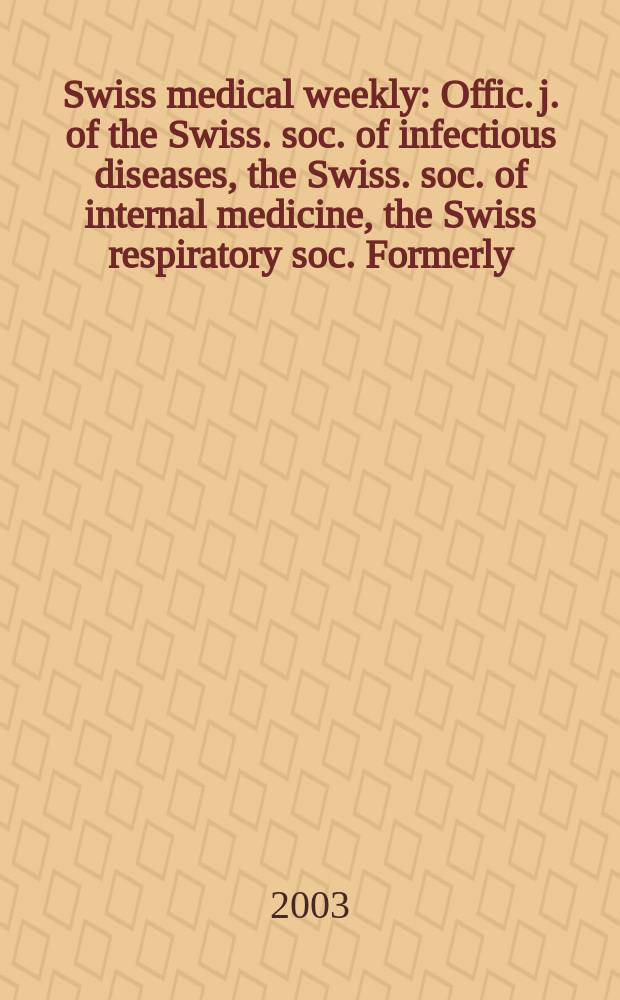 Swiss medical weekly : Offic. j. of the Swiss. soc. of infectious diseases, the Swiss. soc. of internal medicine, the Swiss respiratory soc. Formerly: Schweiz. med. Wochenschr. Vol.133, №12