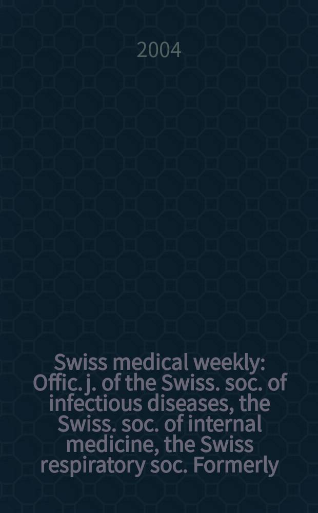 Swiss medical weekly : Offic. j. of the Swiss. soc. of infectious diseases, the Swiss. soc. of internal medicine, the Swiss respiratory soc. Formerly: Schweiz. med. Wochenschr. Vol.134, №17