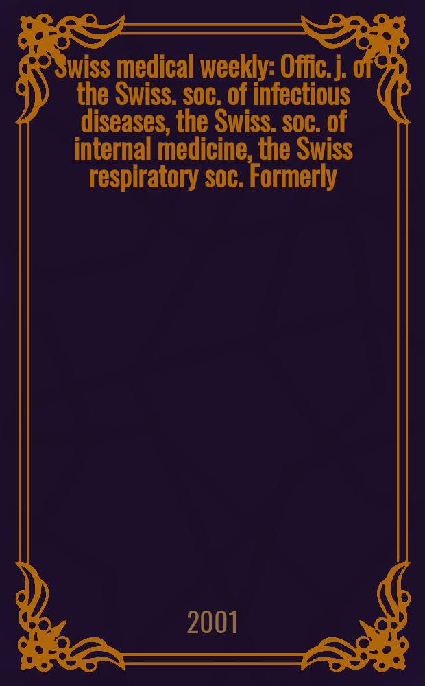 Swiss medical weekly : Offic. j. of the Swiss. soc. of infectious diseases, the Swiss. soc. of internal medicine, the Swiss respiratory soc. Formerly: Schweiz. med. Wochenschr. Vol.131, №9