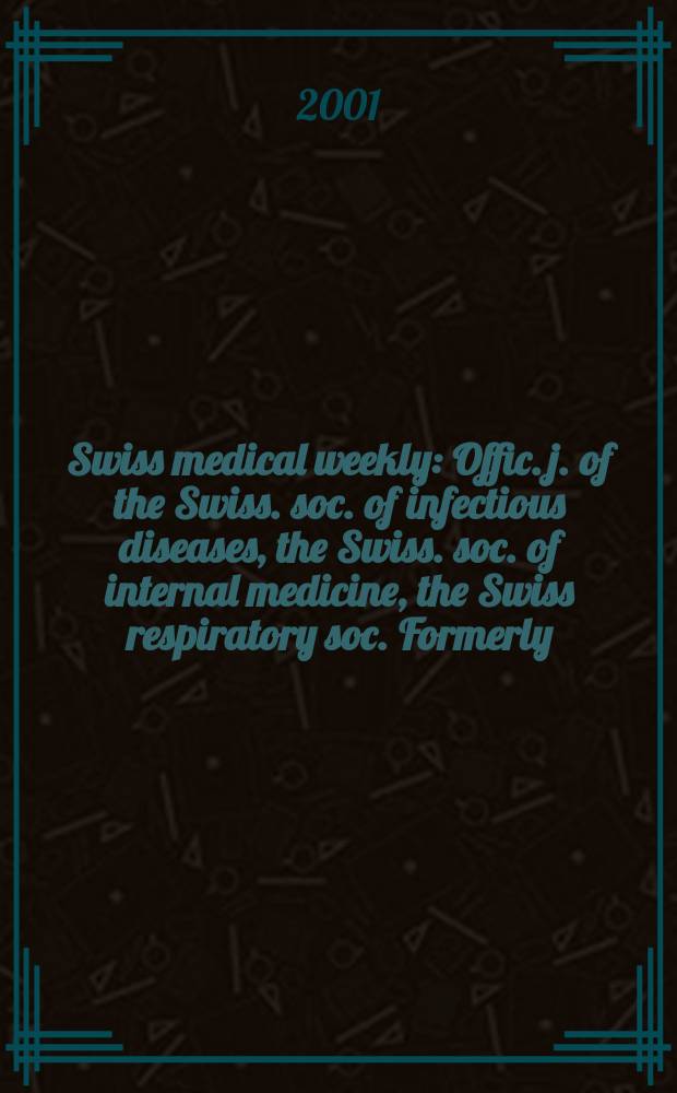 Swiss medical weekly : Offic. j. of the Swiss. soc. of infectious diseases, the Swiss. soc. of internal medicine, the Swiss respiratory soc. Formerly: Schweiz. med. Wochenschr. Vol.131, №35