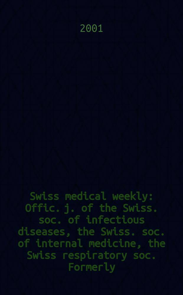 Swiss medical weekly : Offic. j. of the Swiss. soc. of infectious diseases, the Swiss. soc. of internal medicine, the Swiss respiratory soc. Formerly: Schweiz. med. Wochenschr. Vol.131, №43