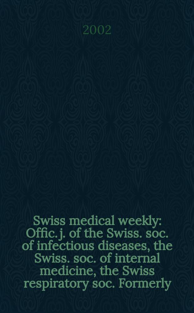 Swiss medical weekly : Offic. j. of the Swiss. soc. of infectious diseases, the Swiss. soc. of internal medicine, the Swiss respiratory soc. Formerly: Schweiz. med. Wochenschr. Vol.132, №28