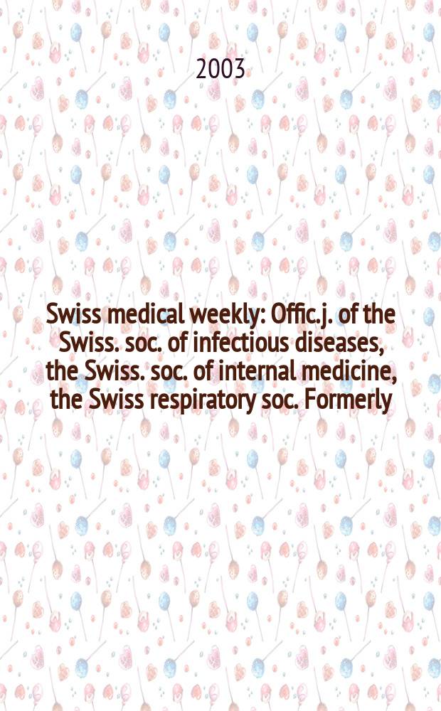 Swiss medical weekly : Offic. j. of the Swiss. soc. of infectious diseases, the Swiss. soc. of internal medicine, the Swiss respiratory soc. Formerly: Schweiz. med. Wochenschr. Vol.133, №6