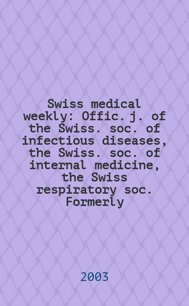 Swiss medical weekly : Offic. j. of the Swiss. soc. of infectious diseases, the Swiss. soc. of internal medicine, the Swiss respiratory soc. Formerly: Schweiz. med. Wochenschr. Vol.133, №24
