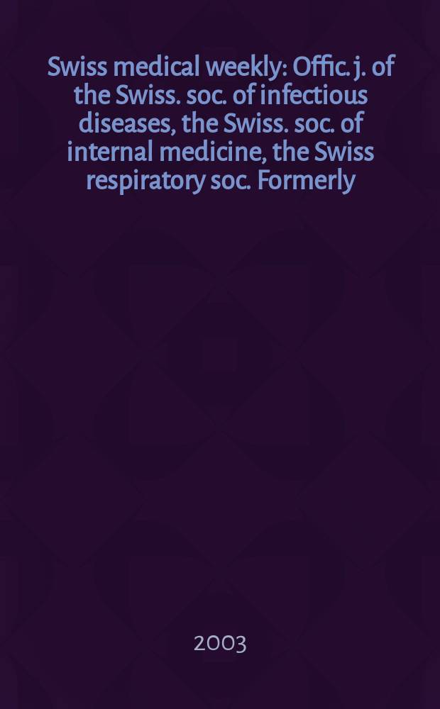 Swiss medical weekly : Offic. j. of the Swiss. soc. of infectious diseases, the Swiss. soc. of internal medicine, the Swiss respiratory soc. Formerly: Schweiz. med. Wochenschr. Vol.133, №30
