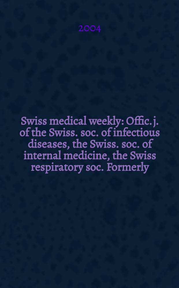 Swiss medical weekly : Offic. j. of the Swiss. soc. of infectious diseases, the Swiss. soc. of internal medicine, the Swiss respiratory soc. Formerly: Schweiz. med. Wochenschr. Vol.134, №33
