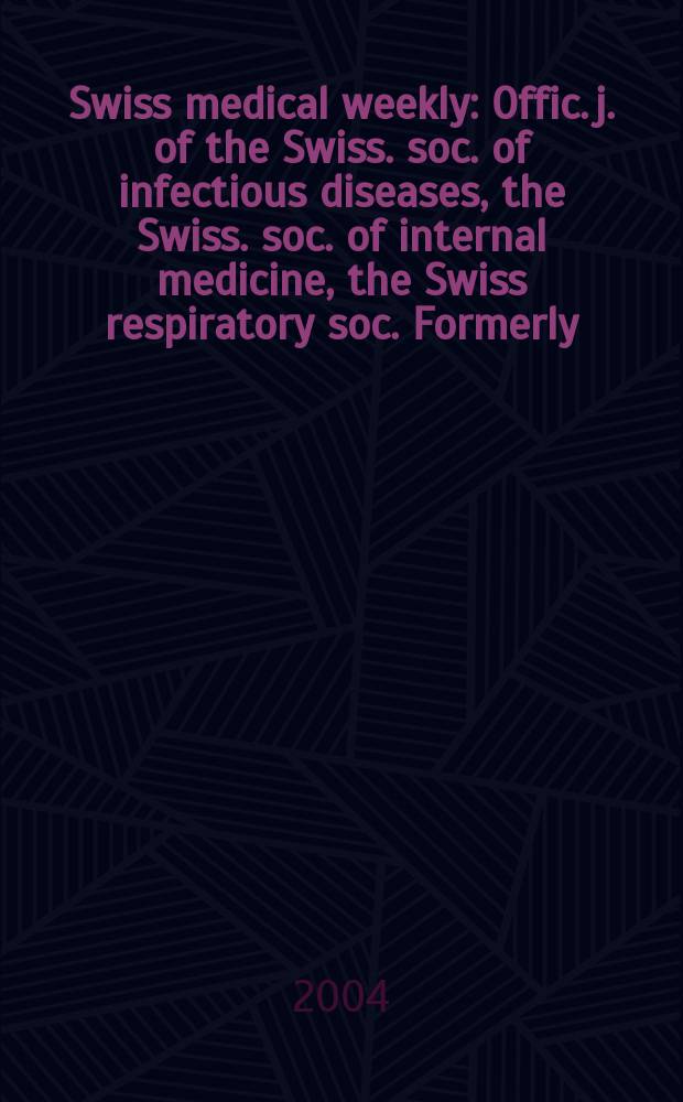Swiss medical weekly : Offic. j. of the Swiss. soc. of infectious diseases, the Swiss. soc. of internal medicine, the Swiss respiratory soc. Formerly: Schweiz. med. Wochenschr. Vol.134, №45