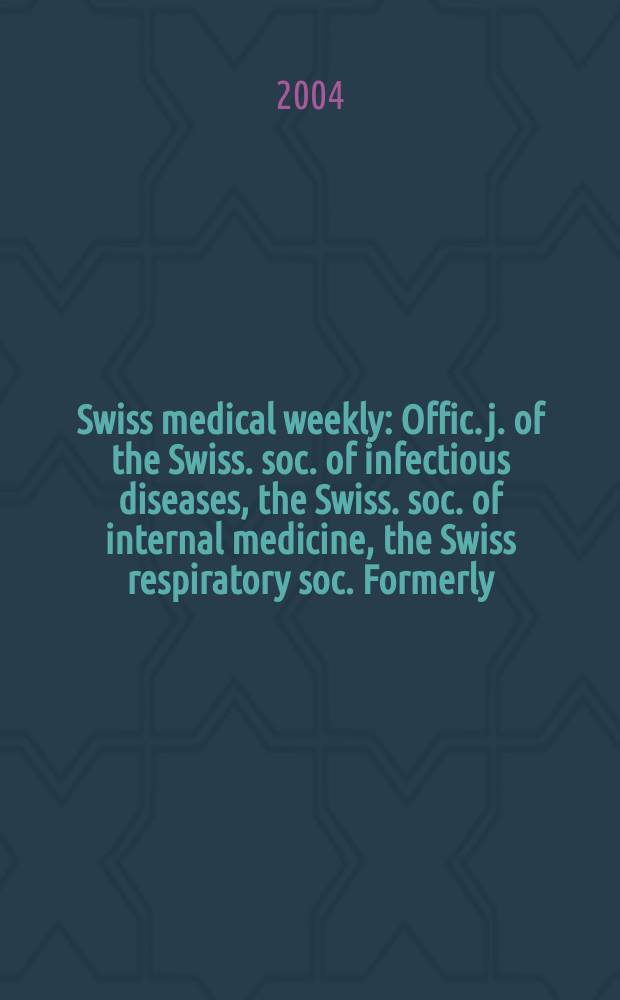 Swiss medical weekly : Offic. j. of the Swiss. soc. of infectious diseases, the Swiss. soc. of internal medicine, the Swiss respiratory soc. Formerly: Schweiz. med. Wochenschr. Vol.134, №47