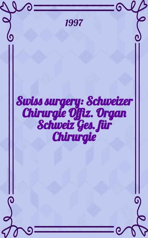 Swiss surgery : Schweizer Chirurgie Offiz. Organ Schweiz Ges. f&uuml;r Chirurgie (SGC), Schweiz Ges. f&uuml;r Traumatologie u. Versicherungsmedizin (SGTV). Vol.3, №6 : Postgraduate course in surgical oncology (1997; Basel)