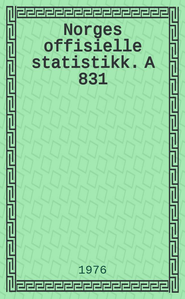 Norges offisielle statistikk. A 831