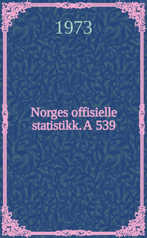 Norges offisielle statistikk. A 539