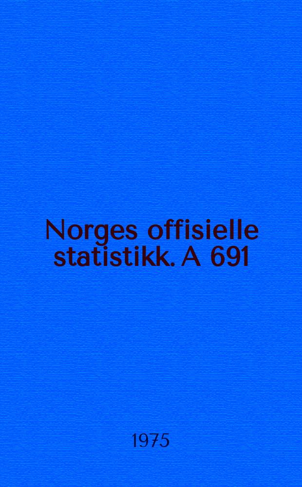 Norges offisielle statistikk. A 691