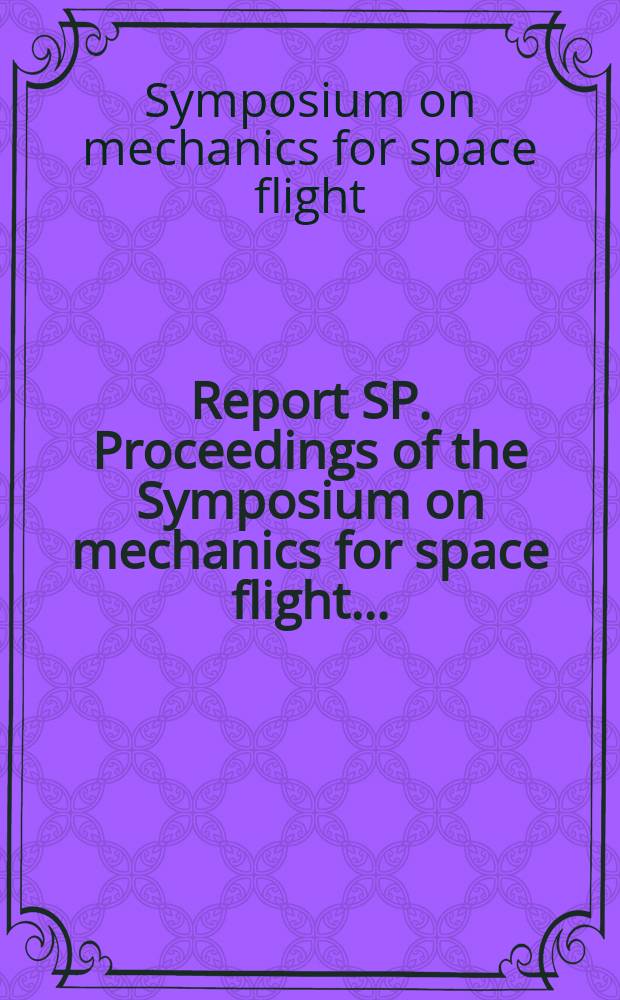 Report SP. Proceedings of the Symposium on mechanics for space flight ...